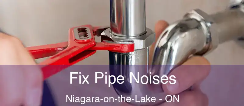 Fix Pipe Noises Niagara-on-the-Lake - ON